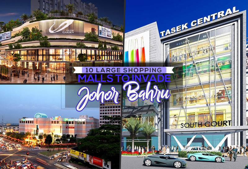 10 Large Shopping Malls To Invade Johor Bahru Soon Johor Now
